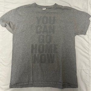 You Can Go Home Now Shirt